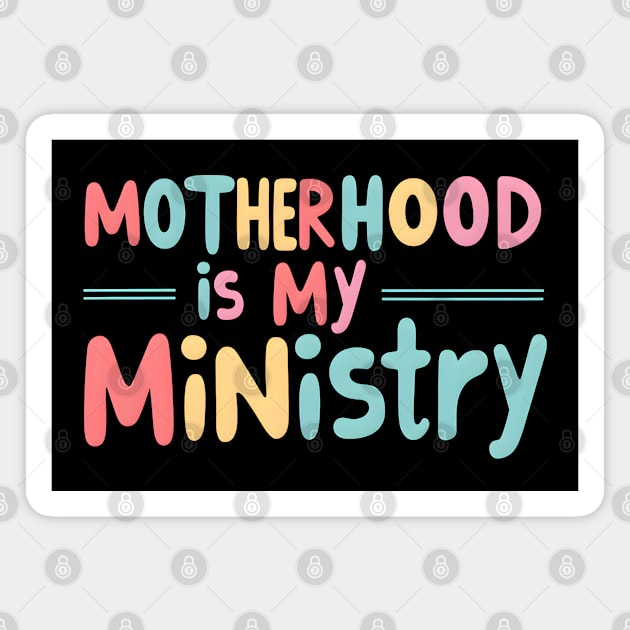 Motherhood Is My Ministry Magnet by MakerMind8.2